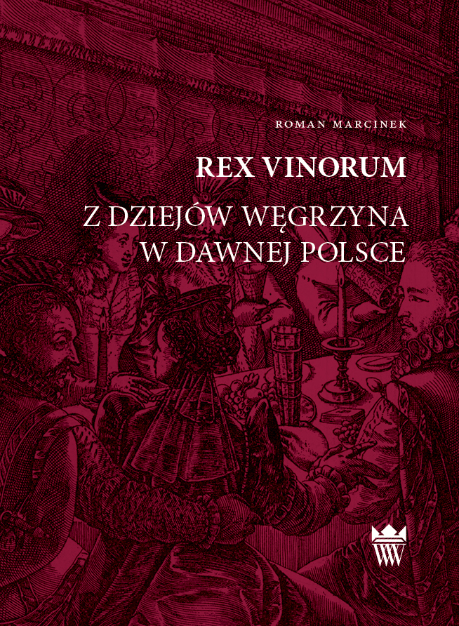 Roman Marcinek, Rex Vinorum. Z dziejów węgrzyna w dawnej Polsce