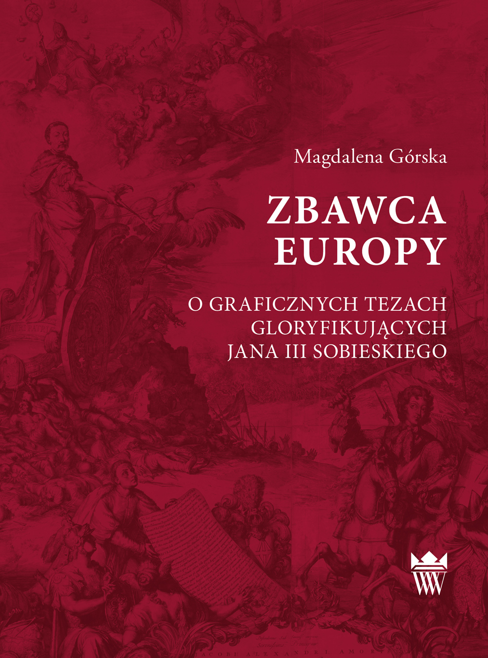 Magdalena Górska, Zbawca Europy. O graficznych tezach gloryfikujących Jana III Sobieskiego