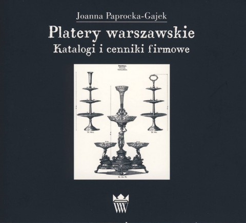 Joanna Paprocka-Gajek, Platery warszawskie w latach 1822-1914. Asortyment, odbiorca i obyczaj. CD.