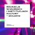 Edukacja w muzeach i instytucjach kultury – aktualnie