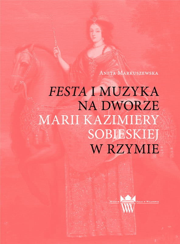 Okładka do publikacji "Festa i muzyka na dworze Marii Kazimiery w Rzymie". Na czerwonej okładce portret kobiety na koniu. 