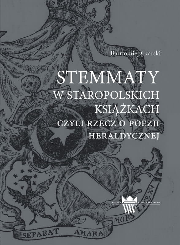 Okładka do publikacji "Stemmaty w staropolskich książkach". Na szarym tle fragment grafiki z motywem kościotrupa. 