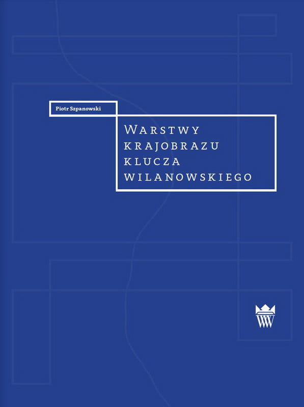 Współczesna okładka do publikacji "Warstwy krajobrazu klucza wilanowskiego" w kolorze niebieskim. 