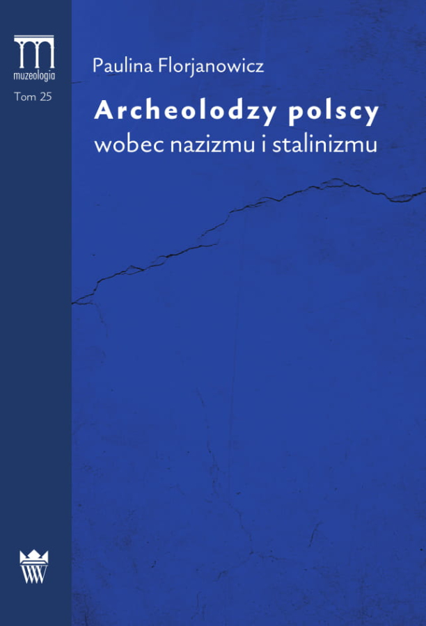 Błękitna okładka do książki "Archeolodzy polscy wobec nazizmu i stalinizmu" autorstwa Pauliny Florjanowicz.