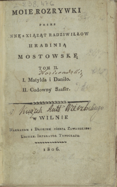 Strona z książki, treść:  MOIE ROZRYWKI PRZEZ ANNĘ z XIĄŻĄT RADZIWIŁŁÓW HRABINIĄ MOSTOWSKĄ. TOM II. I. Matylda i Daniło. II. Cudowny Szafir. w WILNIE NAKŁADEM I DRUKIEM JÓZEFA ZAWADZKIEGO UNIWERS. IMPERATOR. TYPOGRAFA. 1806.