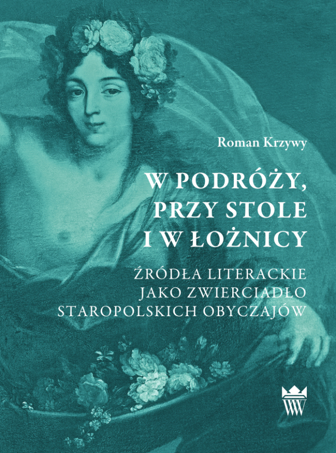 Okładka do książki pt. "W podróży, przy stole i w łożnicy. Źródła literackie jako zwierciadło staropolskich obyczajów"