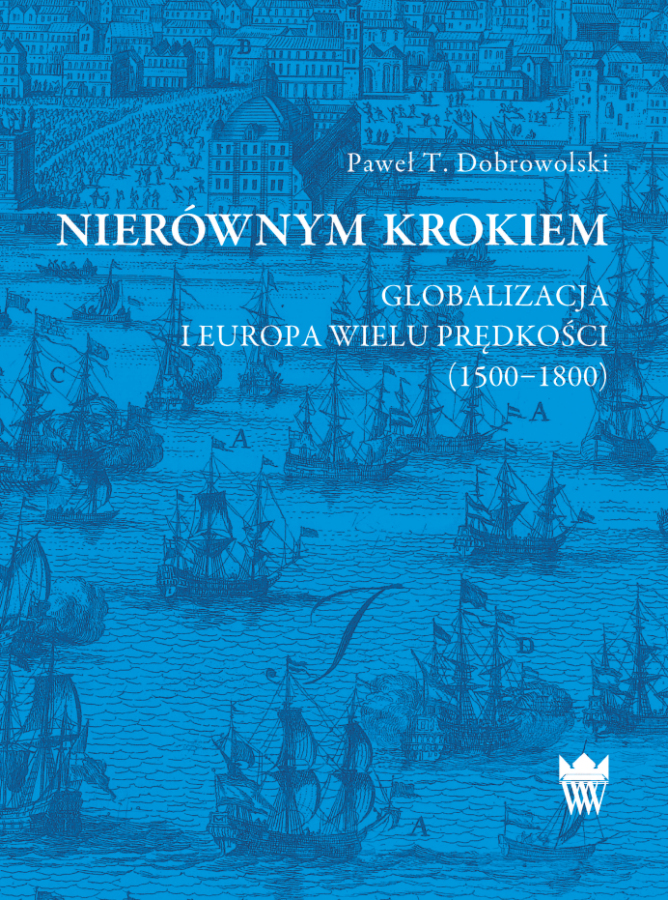 Okładka książki p. "Nierównym krokiem. Globalizacja i Europa wielu prędkości (1500–1800)". 