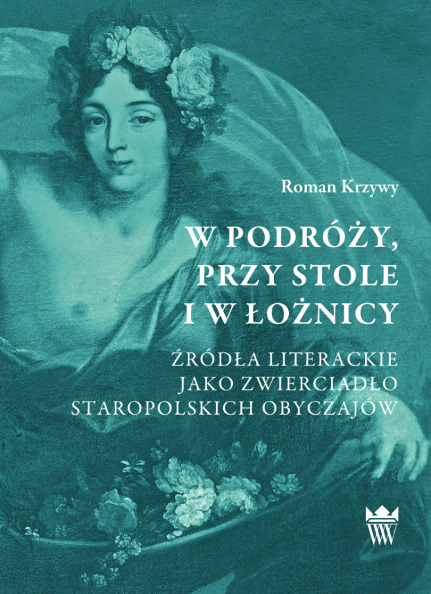 Okładka do książki pt. "W podróży, przy stole i w łożnicy. Źródła literackie jako zwierciadło staropolskich obyczajów"